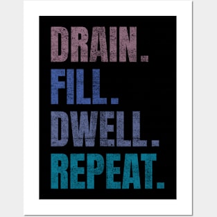 Drain Fill Dwell Repeat Posters and Art